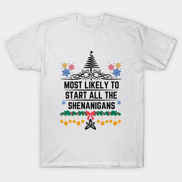 Christmas Humorous Family Pranks Gift - Most Likely to Start All the Shenanigans T-Shirt by KAVA-X